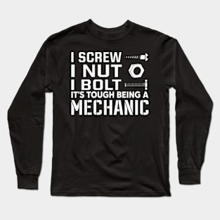 I screw i nut i bolt it's tough being a mechanic Long Sleeve T-Shirt